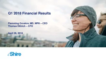 Q1 2018 Financial Results  Flemming Ornskov, MD, MPH  CEO  Thomas Dittrich  CFO  April 26,