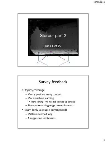 Stereo, part 2  Tues Oct 27  Survey feedback  Topics/coverage  Mostly positive, enjoy content