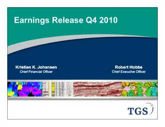 Earnings Release Q4 2010  g  Q  Kristian K. Johansen  Kristian K. Johansen  Robert Hobbs  Robert