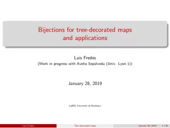 Bijections for tree-decorated maps  and applications  Luis Fredes  (Work in progress with Avelio