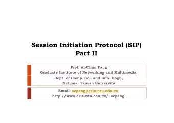 Session Initiation Protocol (SIP)  Sess o  o  o oco (S  )  Part II  Prof. Ai-Chun Pang  Graduate