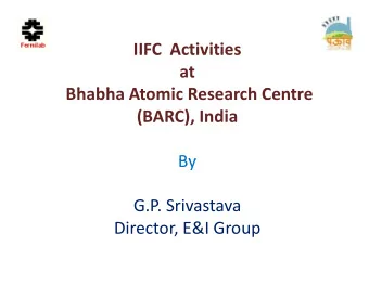 IIFC Activities IIFC Activities  at  Bh bh A Bhabha Atomic Research Centre  i R  h C (BARC), India