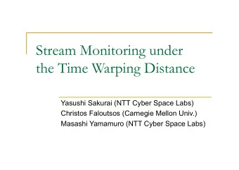 Stream Monitoring under  the Time Warping Distance  Yasushi Sakurai (NTT Cyber Space Labs)