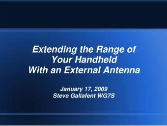 Extending the Range of  Your Handheld  With an External Antenna  January 17, 2009  Steve Gallafent