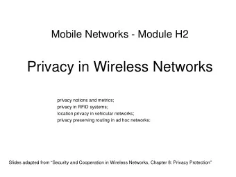 Privacy in Wireless Networks  privacy notions and metrics;  privacy in RFID systems;  location