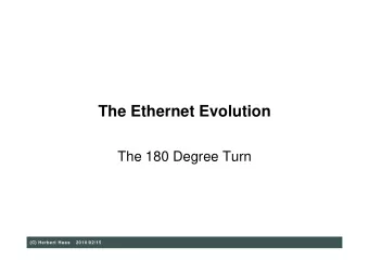 The Ethernet Evolution  The 180 Degree Turn  (C) Herbert Haas  2010/02/15  Use common sense in