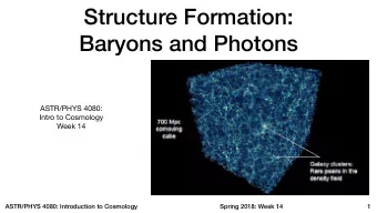 Structure Formation:  Baryons and Photons  ASTR/PHYS 4080: Intro to Cosmology  Week 14  ASTR/PHYS