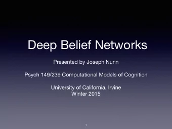 Deep Belief Networks Presented by Joseph Nunn Psych 149/239 Computational Models of Cognition