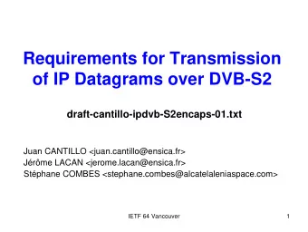 Requirements for Transmission  of IP Datagrams over DVB-S2  draft-cantillo-ipdvb-S2encaps-01.txt