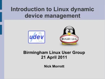 Introduction to Linux dynamic  device management  Birmingham Linux User Group  21 April 2011  Nick