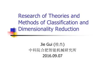 Research of Theories and  Methods of Classification and  Dimensionality Reduction Jie Gui (