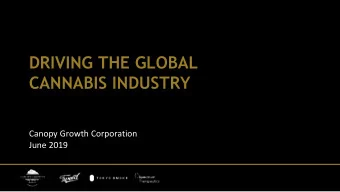 DRIVING THE GLOBAL  CANNABIS INDUSTRY  Canopy Growth Corporation  June 2019  FORWARD-LOOKING