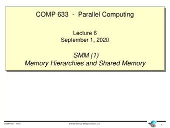 COMP 633  - Parallel Computing  Lecture 6  September 1, 2020  SMM (1)  Memory Hierarchies and