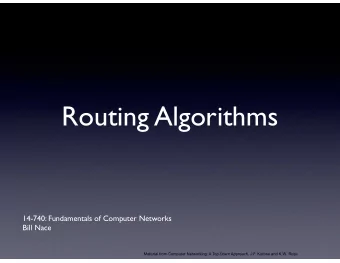 Routing Algorithms  14-740: Fundamentals of Computer Networks  Bill Nace  Material from Computer