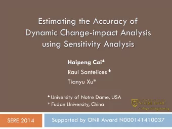 Estimating the Accuracy of  Dynamic Change-impact Analysis  using Sensitivity Analysis Haipeng Cai