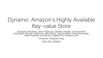 Key-value Store  Giuseppe DeCandia, Deniz Hastorun, Madan Jampani, Gunavardhan  Kakulapati, Avinash