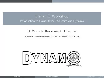 DynamO Workshop  Introduction to Event-Driven Dynamics and DynamO  Dr Marcus N. Bannerman &amp; Dr