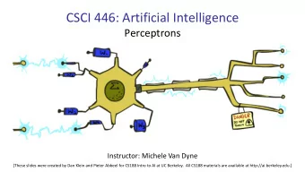 CSCI 446: Artificial Intelligence  Perceptrons  Instructor: Michele Van Dyne  [These slides were