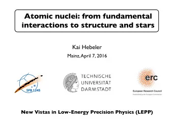 Atomic nuclei: from fundamental  interactions to structure and stars  Kai Hebeler  Mainz, April 7,
