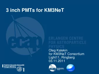 3 inch PMTs for KM3NeT  Oleg Kalekin  for KM3NeT Consortium  Light11, Ringberg  03.11.2011  KM3NeT