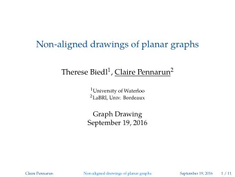 Non-aligned drawings of planar graphs Therese Biedl 1 , Claire Pennarun 2 1 University of Waterloo