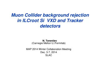 Muon Collider background rejection  in ILCroot Si  VXD and Tracker  detectors  N. Terentiev