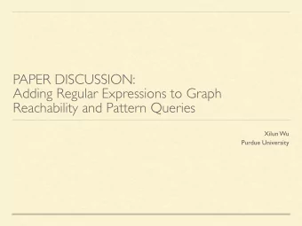 PAPER DISCUSSION:  Adding Regular Expressions to Graph  Reachability and Pattern Queries  Xilun Wu