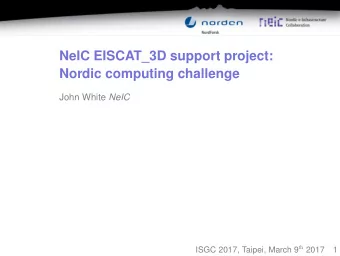 NeIC EISCAT_3D support project:  Nordic computing challenge John White NeIC ISGC 2017, Taipei,
