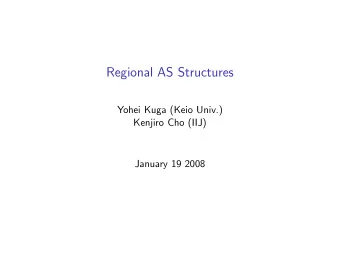 Regional AS Structures  Yohei Kuga (Keio Univ.)  Kenjiro Cho (IIJ)  January 19 2008  motivation