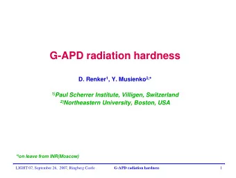 G-APD radiation hardness D. Renker 1 , Y. Musienko 2, * 1) Paul Scherrer Institute, Villigen,