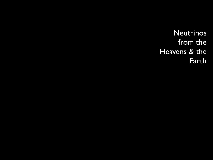neutrinos from the heavens the earth neutrinos from the