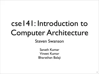 cse141: Introduction to  Computer Architecture  Steven Swanson  Sanath Kumar  Vineet Kumar