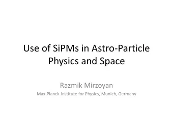 Use of SiPMs in Astro-Particle  Physics and Space Razmik Mirzoyan  Max-Planck-Institute for