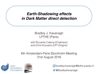 Earth-Shadowing effects  in Dark Matter direct detection  Bradley J. Kavanagh  LPTHE (Paris)  with