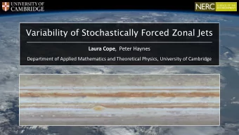 Variability of Stochastically Forced Zonal Jets Laura Cope ,  Peter Haynes  Department of Applied