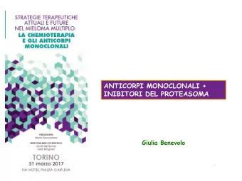 ANTICORPI MONOCLONALI +  INIBITORI DEL PROTEASOMA  Giulia Benevolo  ELO: c1-2 weekly  C3-8 day 1;
