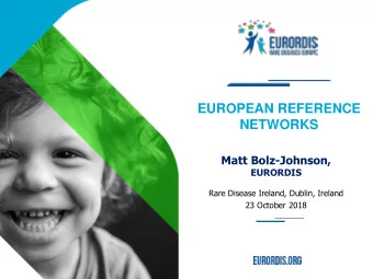 EUROPEAN REFERENCE  NETWORKS  Matt Bolz-Johnson, EURORDIS  Rare Disease Ireland, Dublin, Ireland