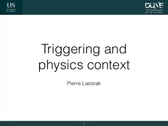 Triggering and  physics context  Pierre Lasorak  1  Outline  A framework for testing the