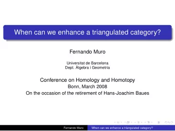 When can we enhance a triangulated category?  Fernando Muro  Universitat de Barcelona  Dept.