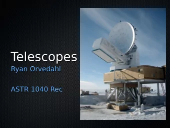 T  elescopes  T  elescopes  Ryan Orvedahl  Ryan Orvedahl  ASTR 1040 Rec  ASTR 1040 Rec  T  odays