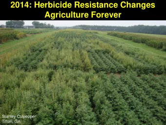 Agriculture Forever  Stanley Culpepper  Tifton, GA  Herbicide-resistance is not a new phenomenon!