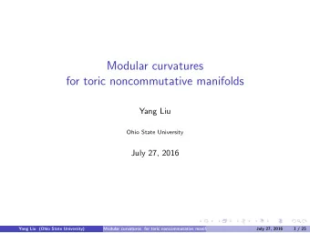 Modular curvatures  for toric noncommutative manifolds  Yang Liu  Ohio State University  July 27,
