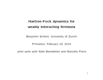 Hartree-Fock dynamics for  weakly interacting fermions  Benjamin Schlein, University of Zurich