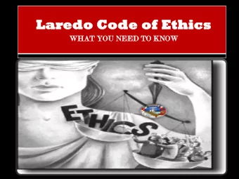 Laredo Code of Ethics  WHAT YOU NEED TO KNOW  The following is a summary of the  City of Laredo