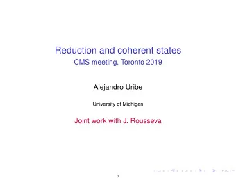 Reduction and coherent states  CMS meeting, Toronto 2019  Alejandro Uribe  University of Michigan