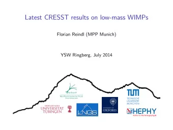 Latest CRESST results on low-mass WIMPs  Florian Reindl (MPP Munich)  YSW Ringberg, July 2014 Bck.