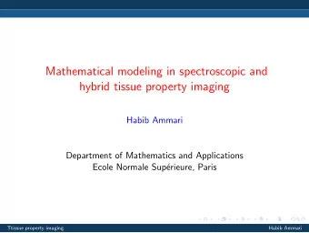 Mathematical modeling in spectroscopic and  hybrid tissue property imaging  Habib Ammari