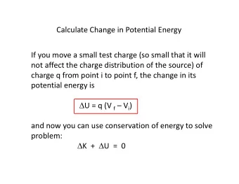 Calculate Change in Potential Energy If you move a small test charge (so small that it will not