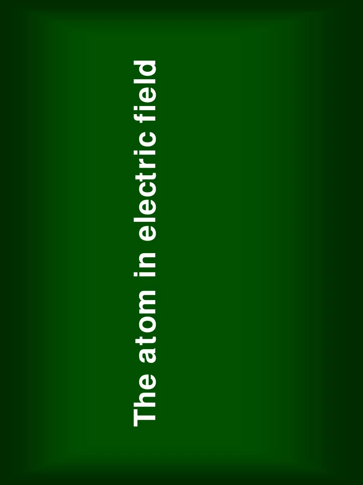 the atom in electric field the electric field in the
