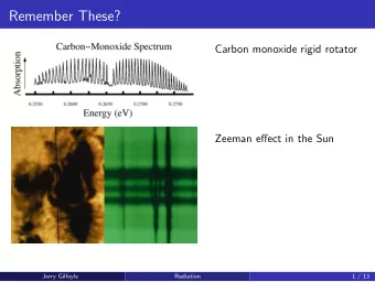 Remember These?  Carbon monoxide rigid rotator  Zeeman effect in the Sun  Jerry Gilfoyle  Radiation